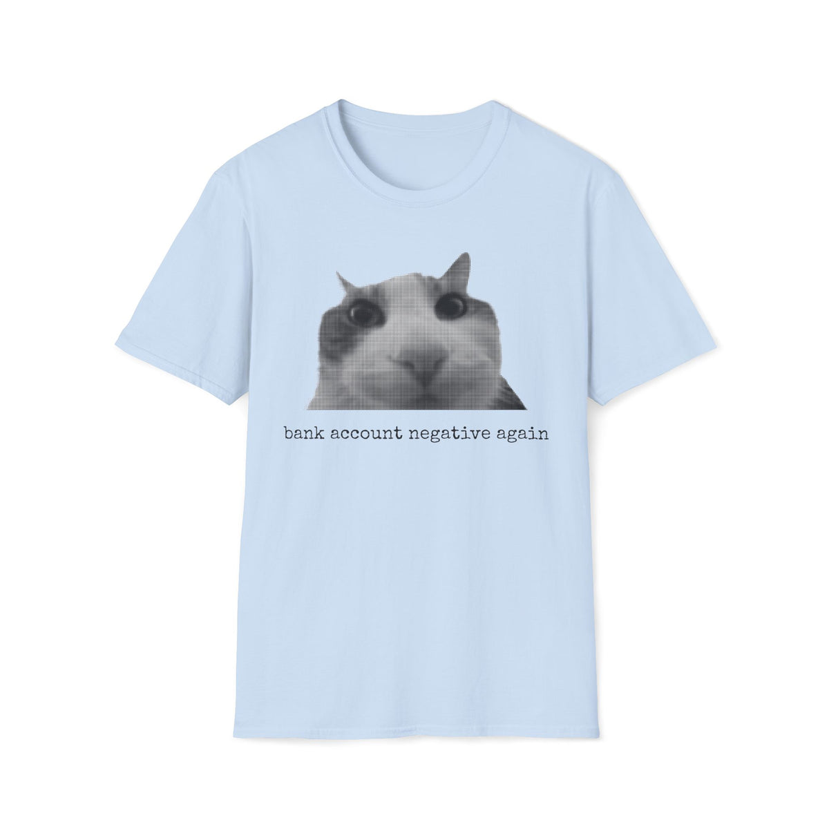 "Bank Account Negative Again" Cat Meme Tee