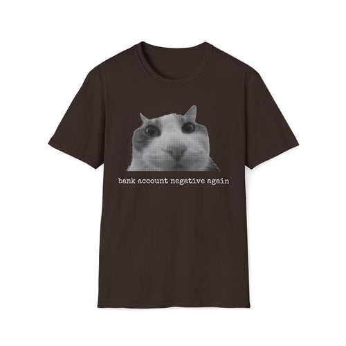 Cat Meme Unisex T-Shirt — "bank account negative again" Funny Graphic Tee